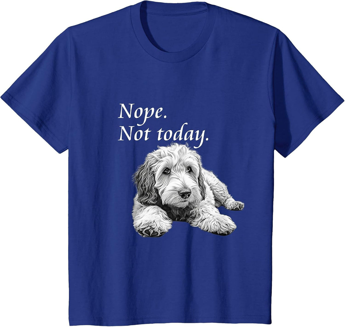 Adorable Goldendoodle Nope Not Today T-Shirt - Lazy Dog T-Shirt - Royal Blue