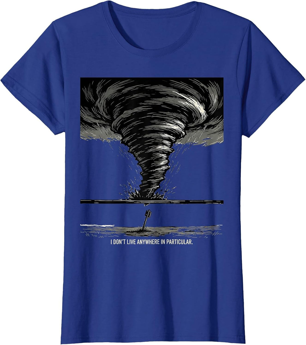 Women's I Don't Live Anywhere In Particular Funny Storm Chaser T-Shirt - Royal Blue