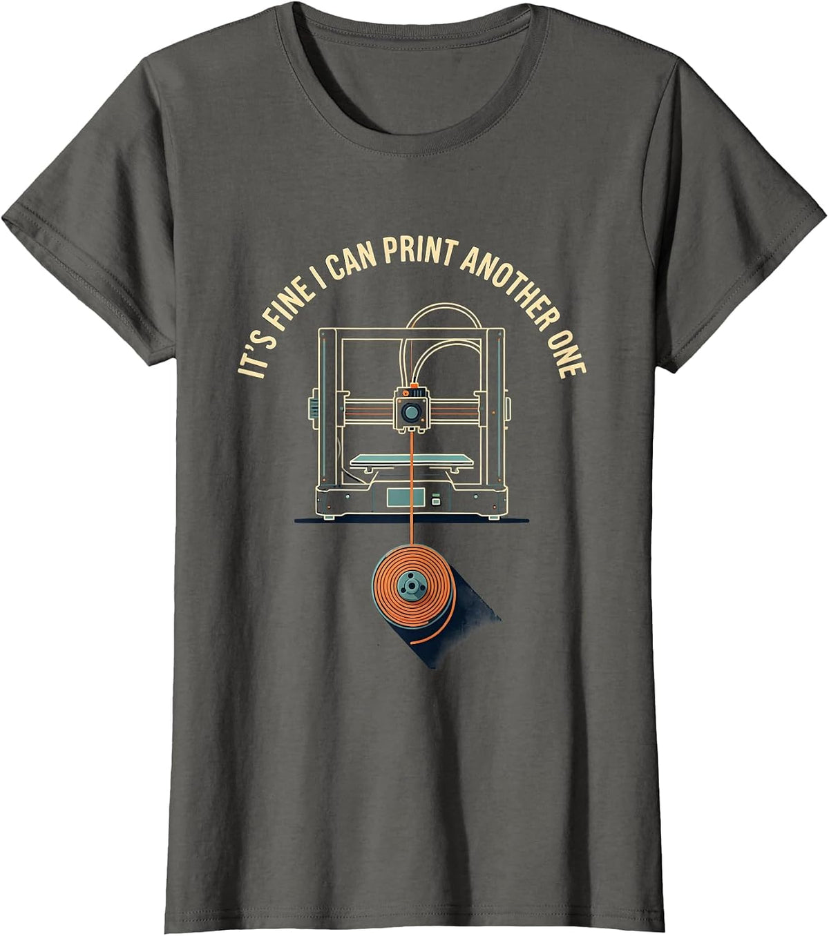 Women's It's Fine I Can Print Another One Funny 3D Printer Geek Gift T-Shirt - Asphalt Grey
