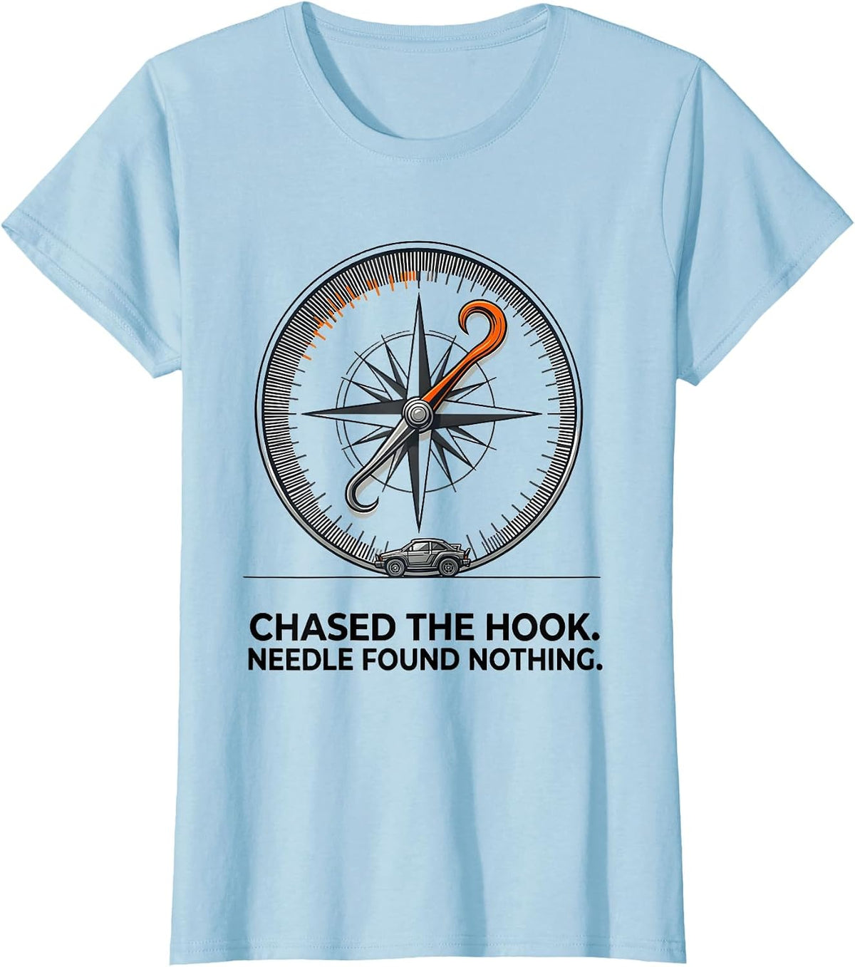 Chased The Hook Needle Found Nothing Funny Storm Chaser T-Shirt - Baby Blue