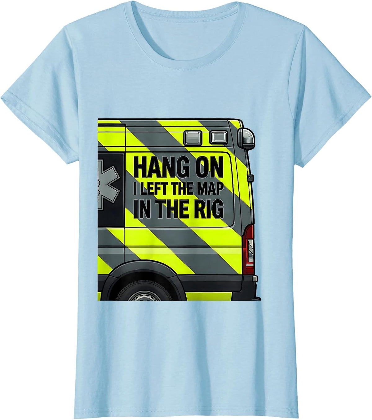 Hang On I Left The Map In The Rig Funny EMT Paramedic EMS T-Shirt - Baby Blue
