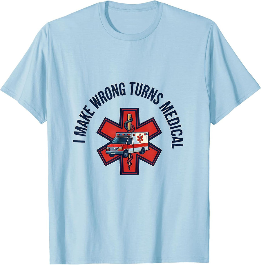 Men's I Make Wrong Turns Medical Funny Paramedic EMT EMS Gift T-Shirt - Baby Blue