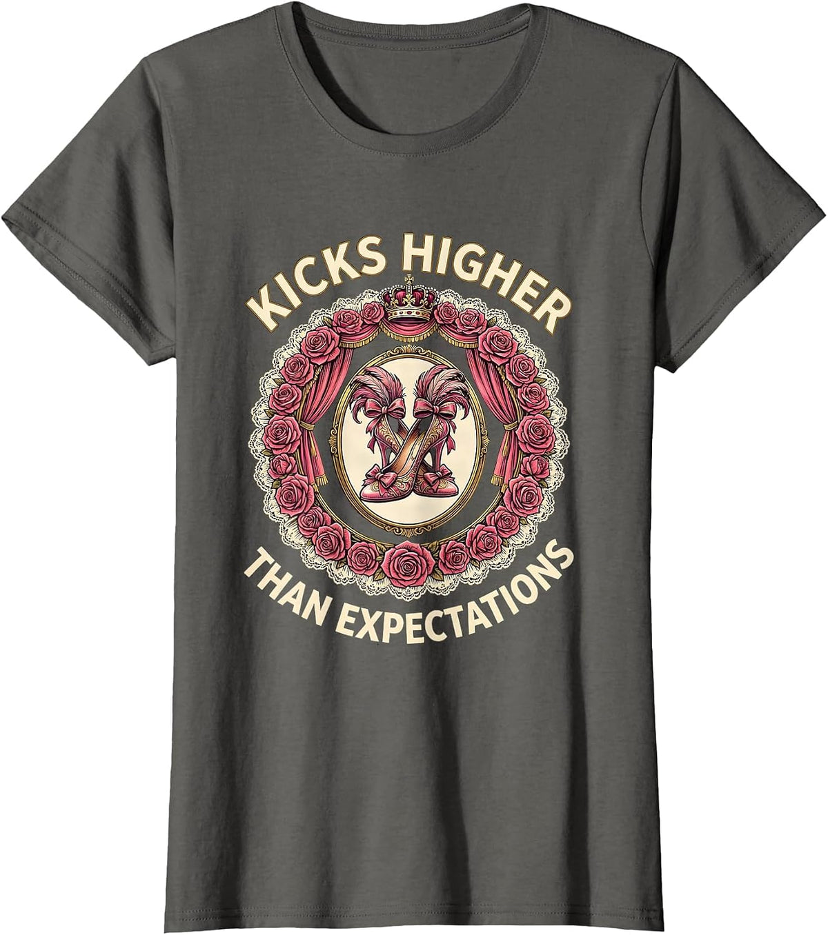 Women's Showgirl Kicks Higher Than Expectations Design T-Shirt - Asphalt Grey