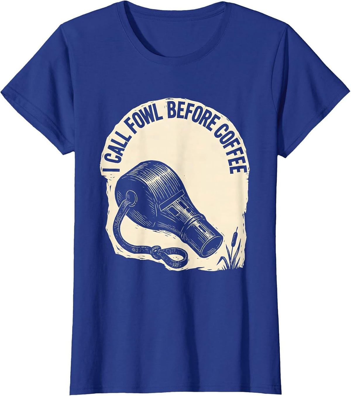 Women's I Call Fowl Before Coffee Funny Duck Hunting Dad Humor T-Shirt - Royal Blue