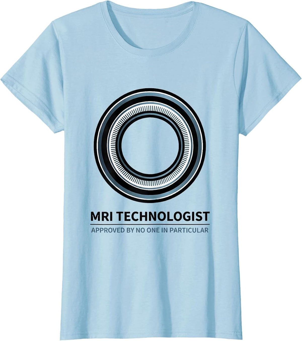 Women's MRI Technologist, Approved By No One In Particular Rad Tech T-Shirt - Baby Blue