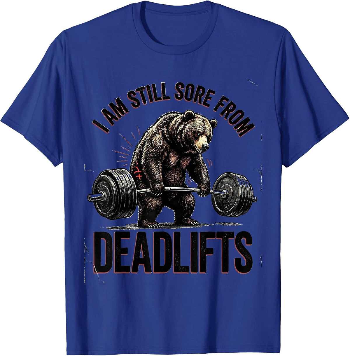 I Am Still Sore From Deadlifts Funny Gym Workout T-Shirt - Royal Blue