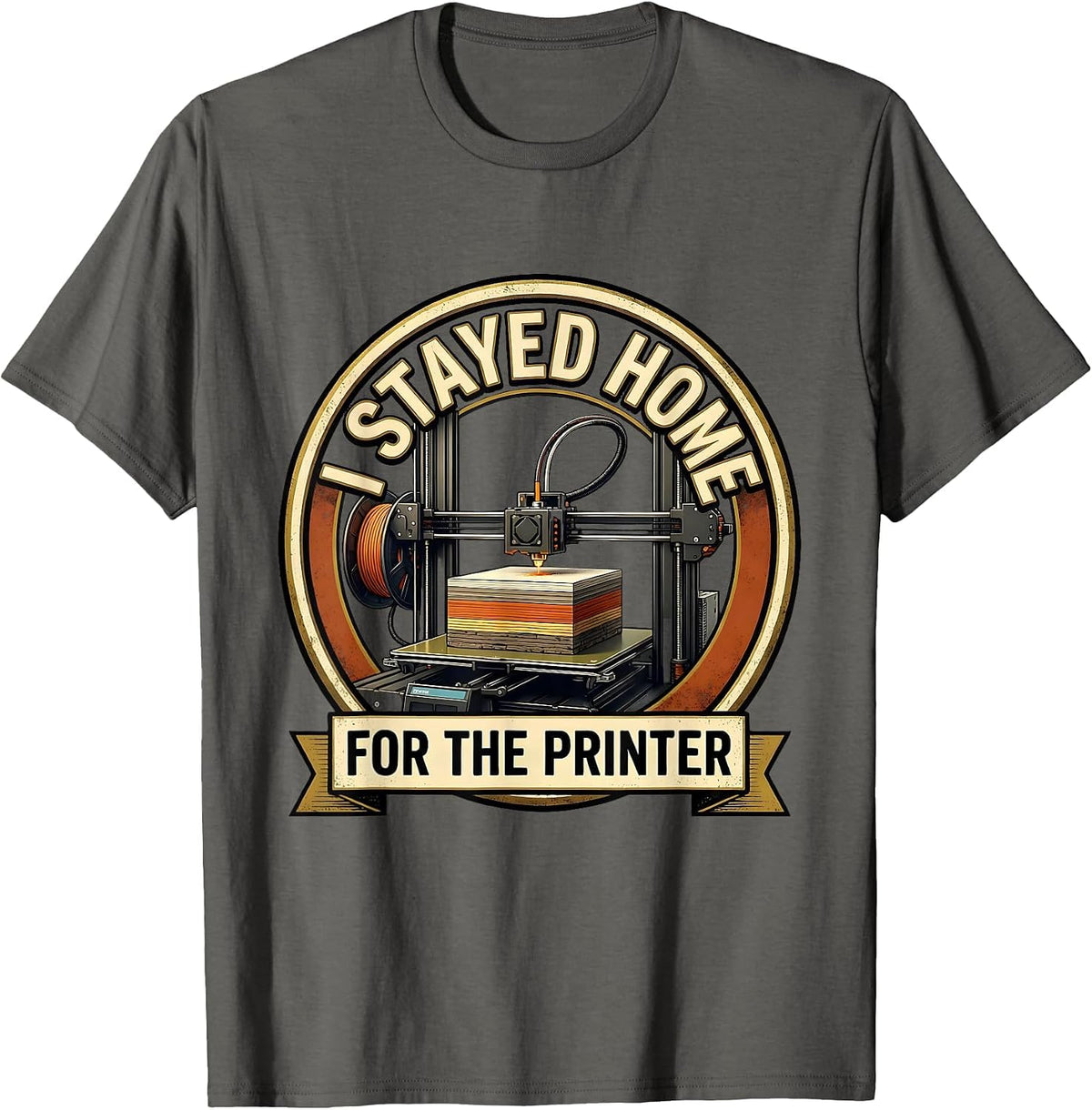 I Stayed Home For The Printer Funny 3D Printing Hobbyist T-Shirt - Asphalt Grey