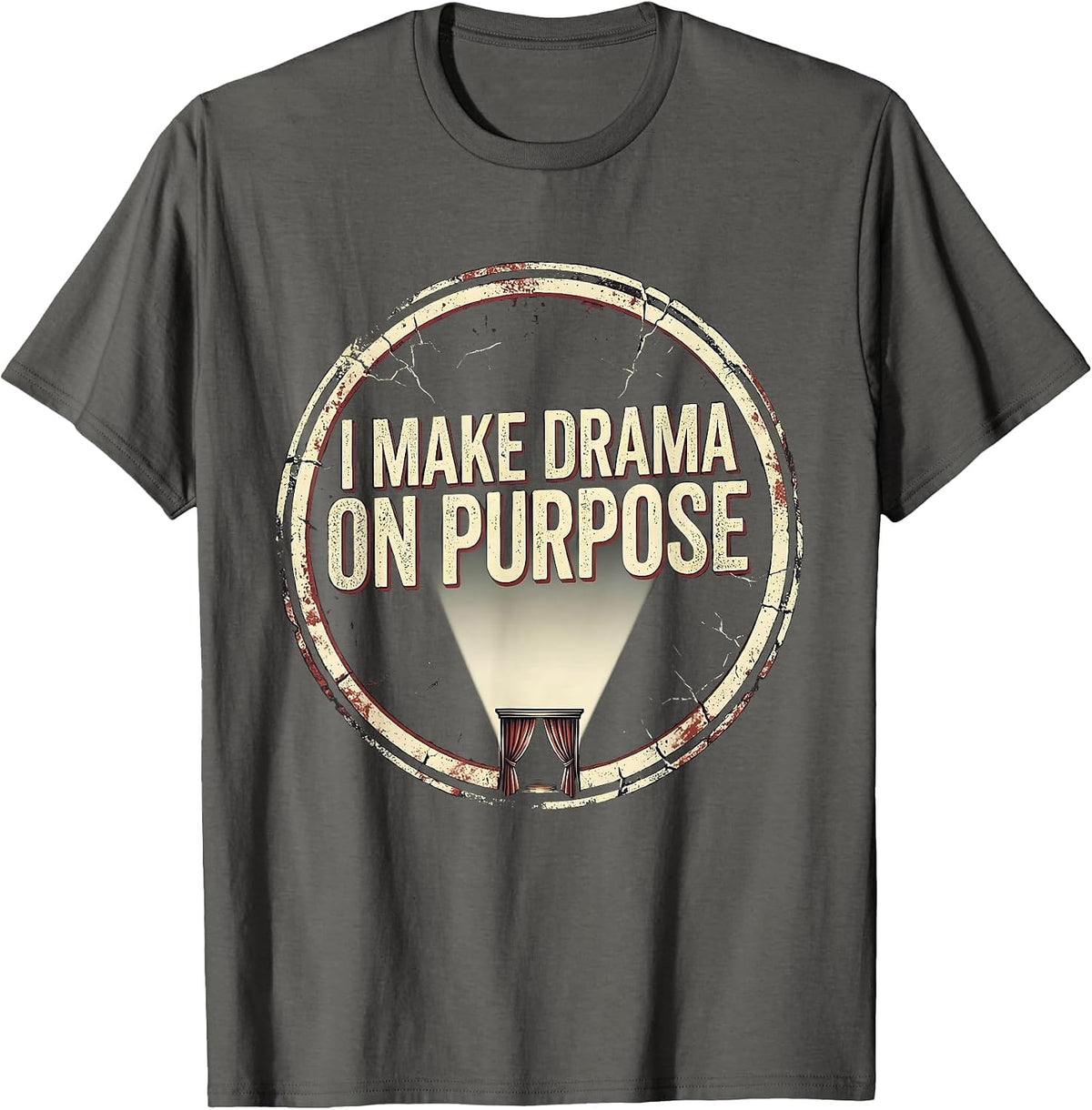 I Make Drama On Purpose Distressed Funny Theatre Kid Musical T-Shirt - Asphalt Grey