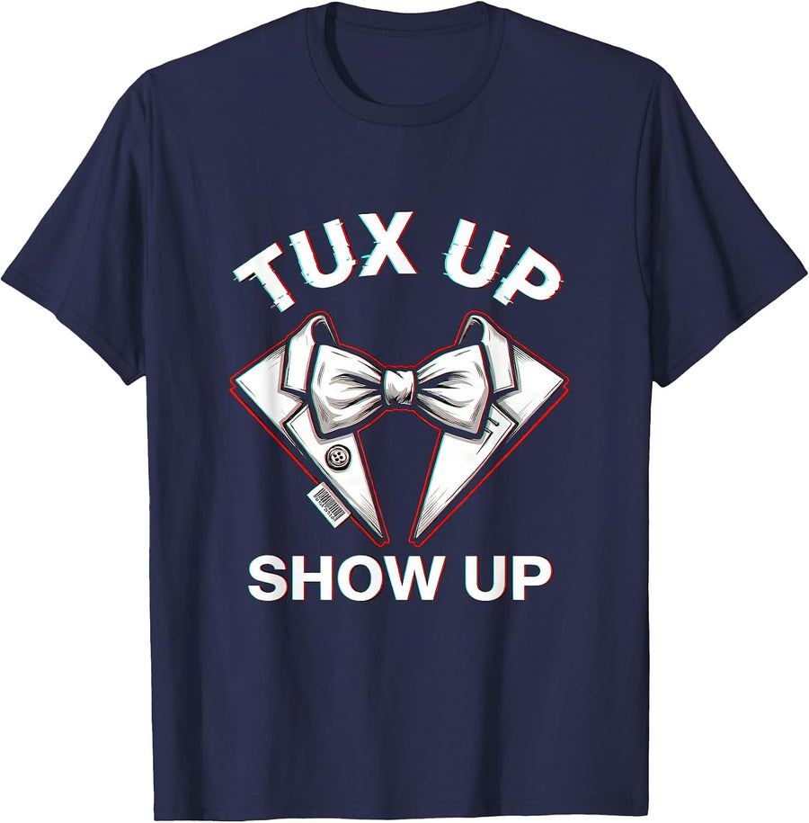 Tux Up Show Up Tuxedo Graphic Design T-Shirt - Navy Blue