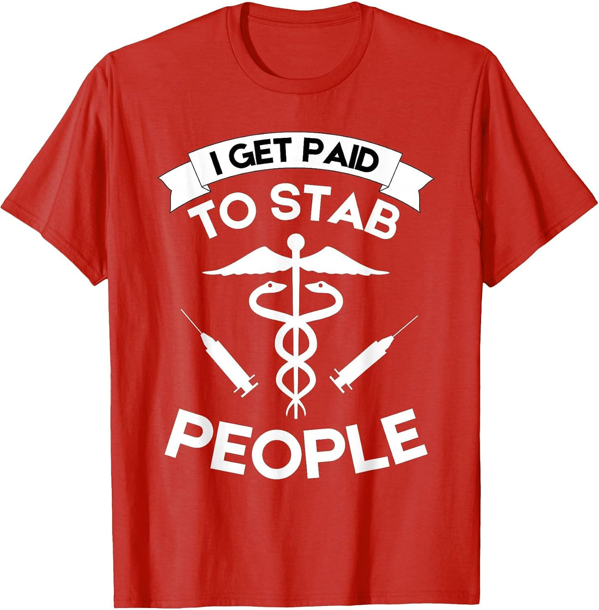 Registered Nurse RN Emergency Room I Get Paid to Stab People T-Shirt - Red