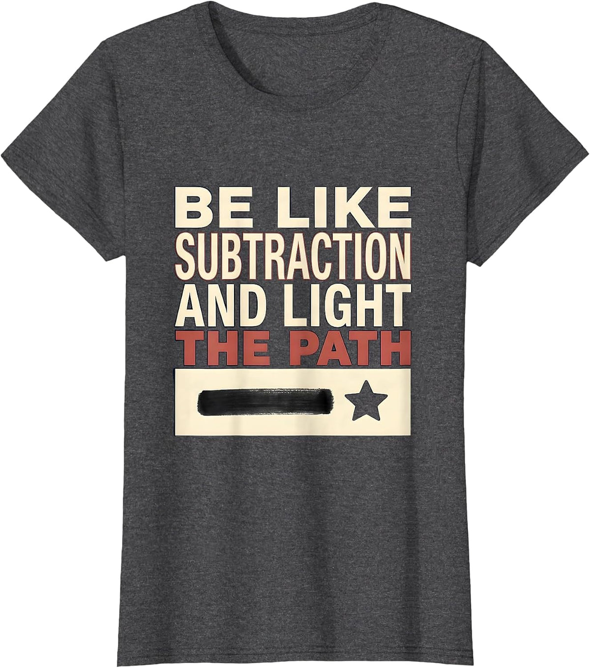 Women's Be Like Subtraction and Light the Path Funny Math Teacher T-Shirt - Dark Heather Grey