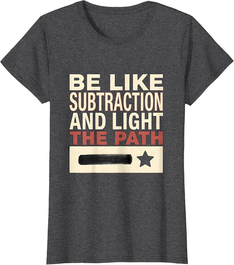 Women's Be Like Subtraction and Light the Path Funny Math Teacher T-Shirt - Dark Heather Grey