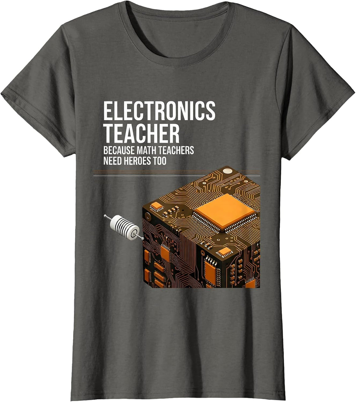 Women's Electronics Teacher Because Math Teachers Need Heroes Too T-Shirt - Asphalt Grey
