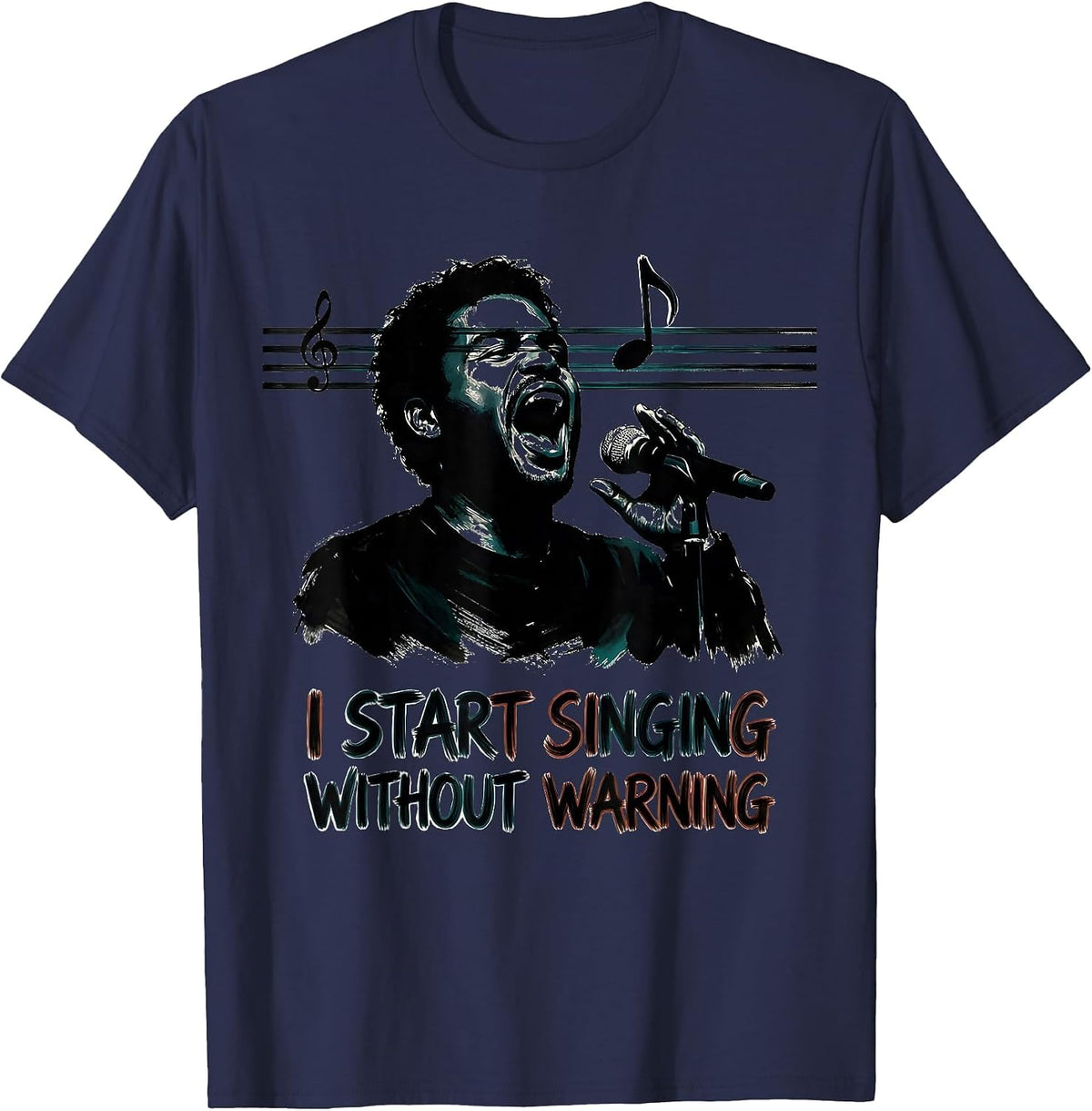 I Start Singing Without Warning Funny Choir Singer Gift T-Shirt - Navy Blue
