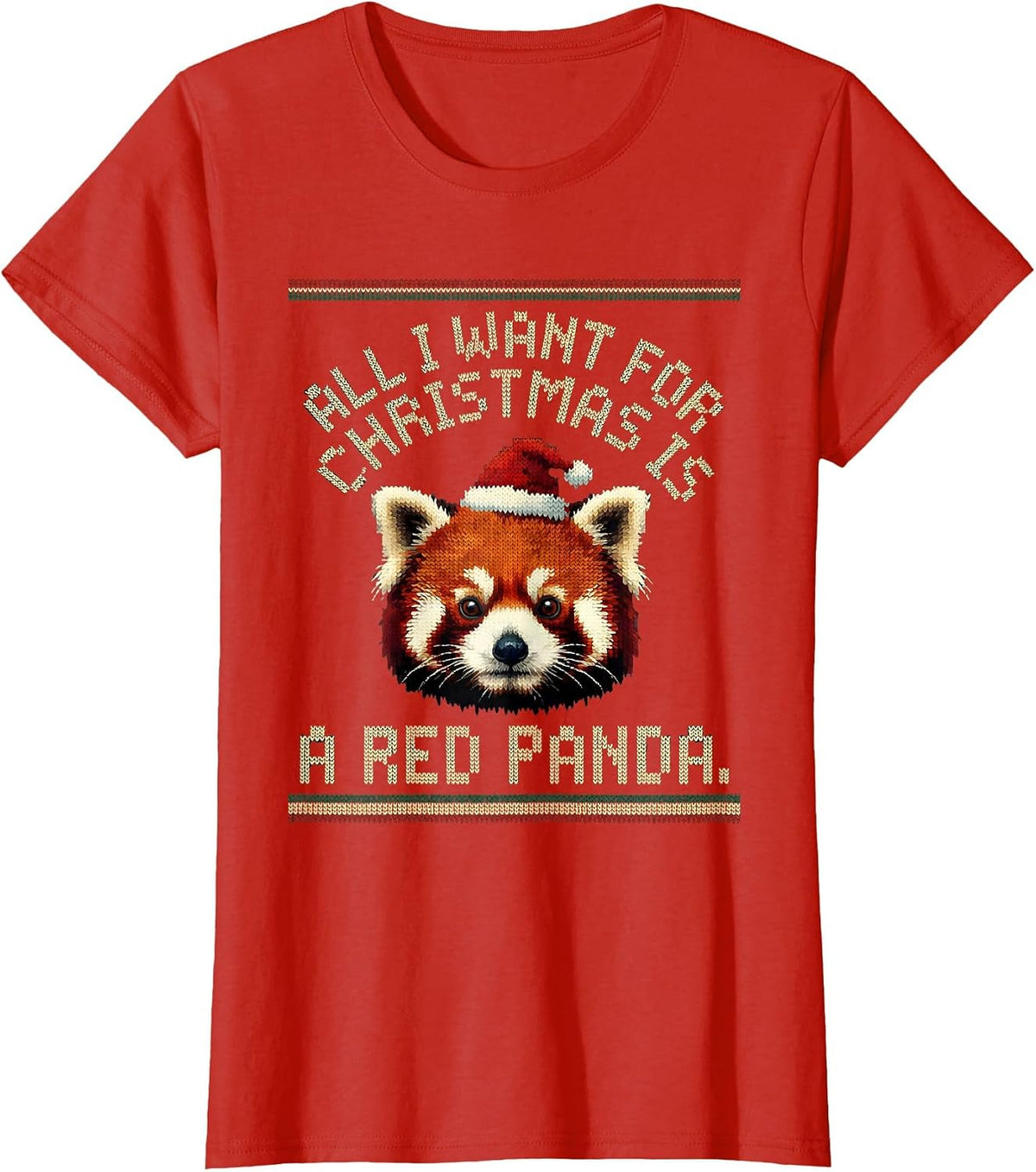 All I Want For Christmas Is A Red Panda Ugly Sweater T-Shirt - Red