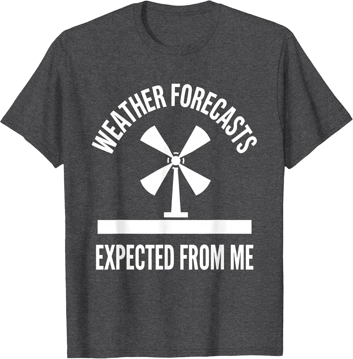 Weather Forecasts Expected From Me Funny Storm Chaser T-Shirt - Dark Heather Grey