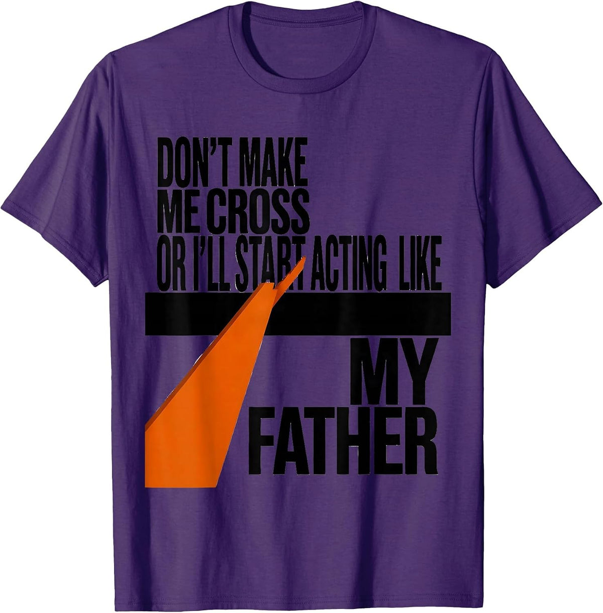 Don't Make Me Cross Or I'll Start Acting Like My Father T-Shirt - Purple