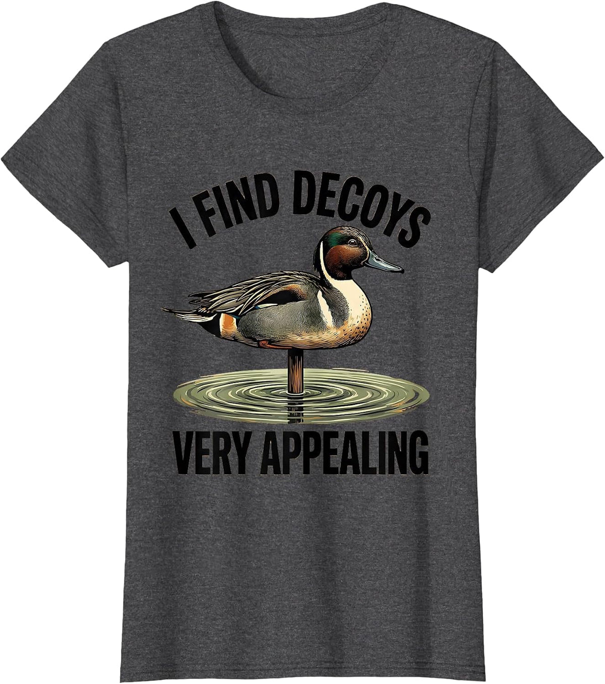 Women's I Find Decoys Very Appealing Funny Duck Hunter Hunting Dad T-Shirt - Dark Heather Grey