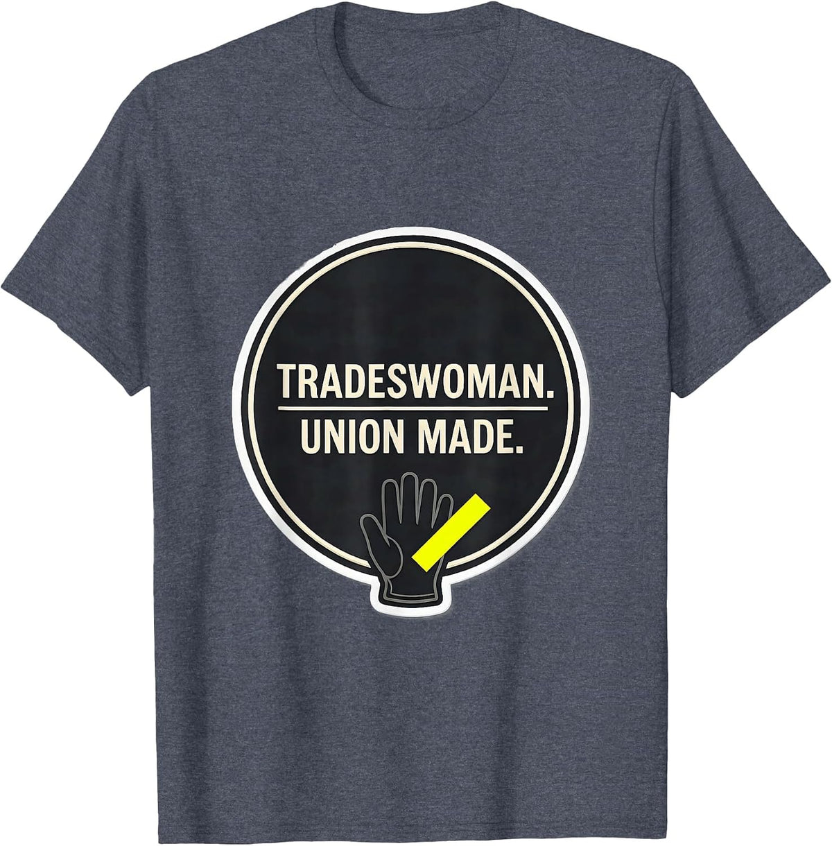 Tradeswoman Union Made Labor Day Union Worker Solidarity T-Shirt - Heather Blue