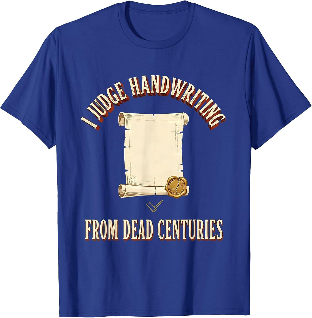 Men's I Judge Handwriting From Dead Centuries Funny History T-Shirt - Royal Blue