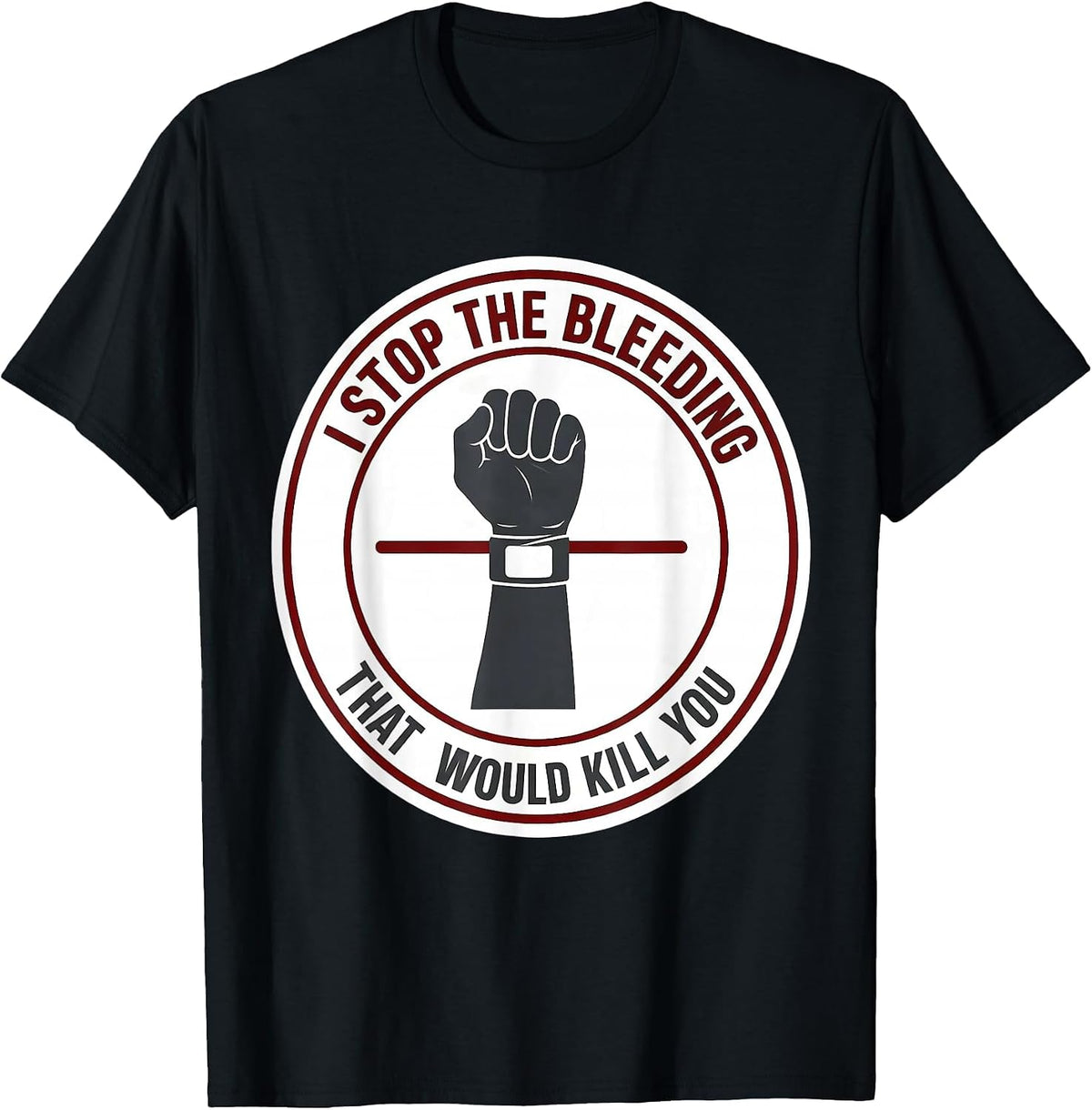 Men's I Stop The Bleeding That Would Kill You Funny EMT Paramedic T-Shirt - Black
