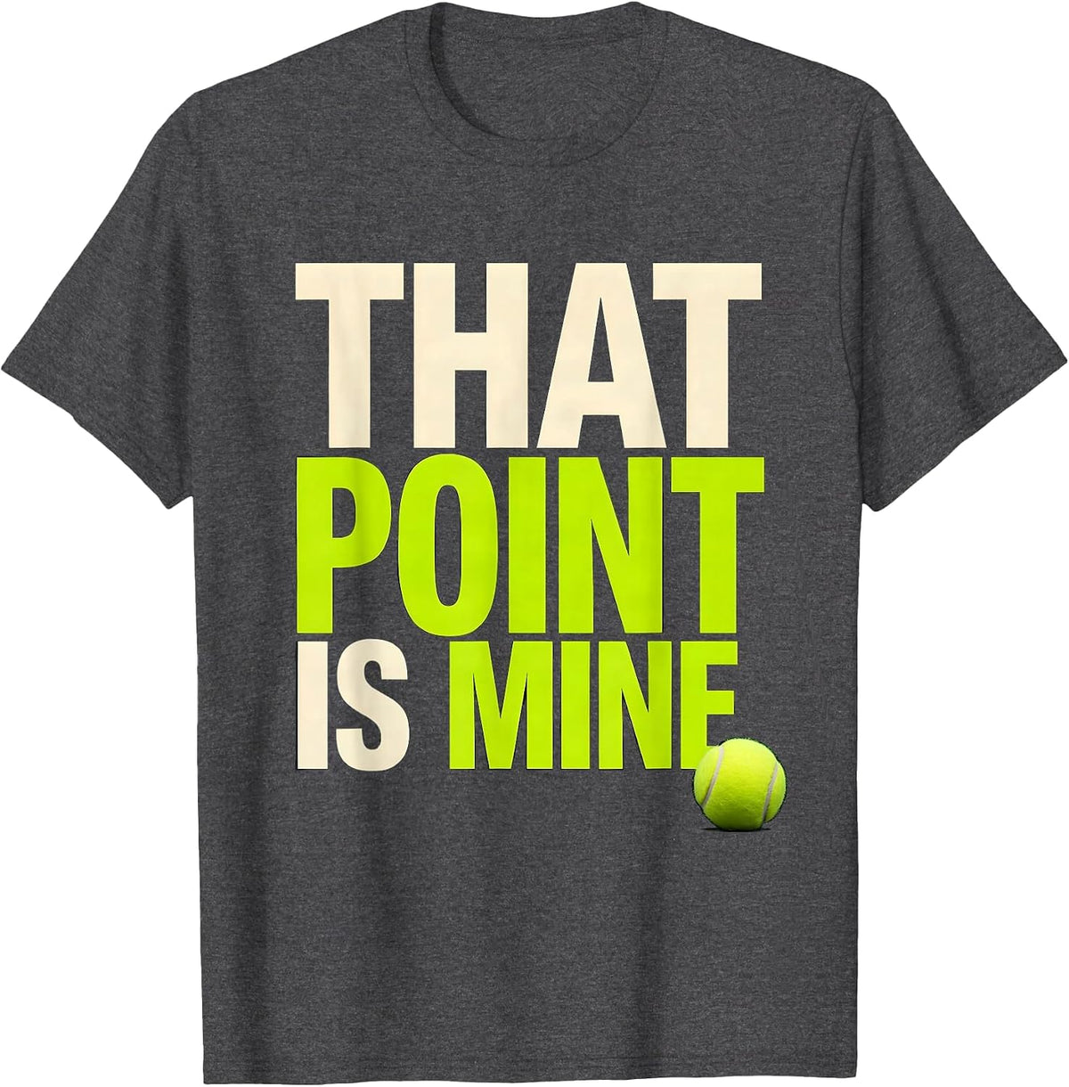 That Point Is Mine Funny Tennis Player Humor Tennis Lover T-Shirt - Dark Heather Grey