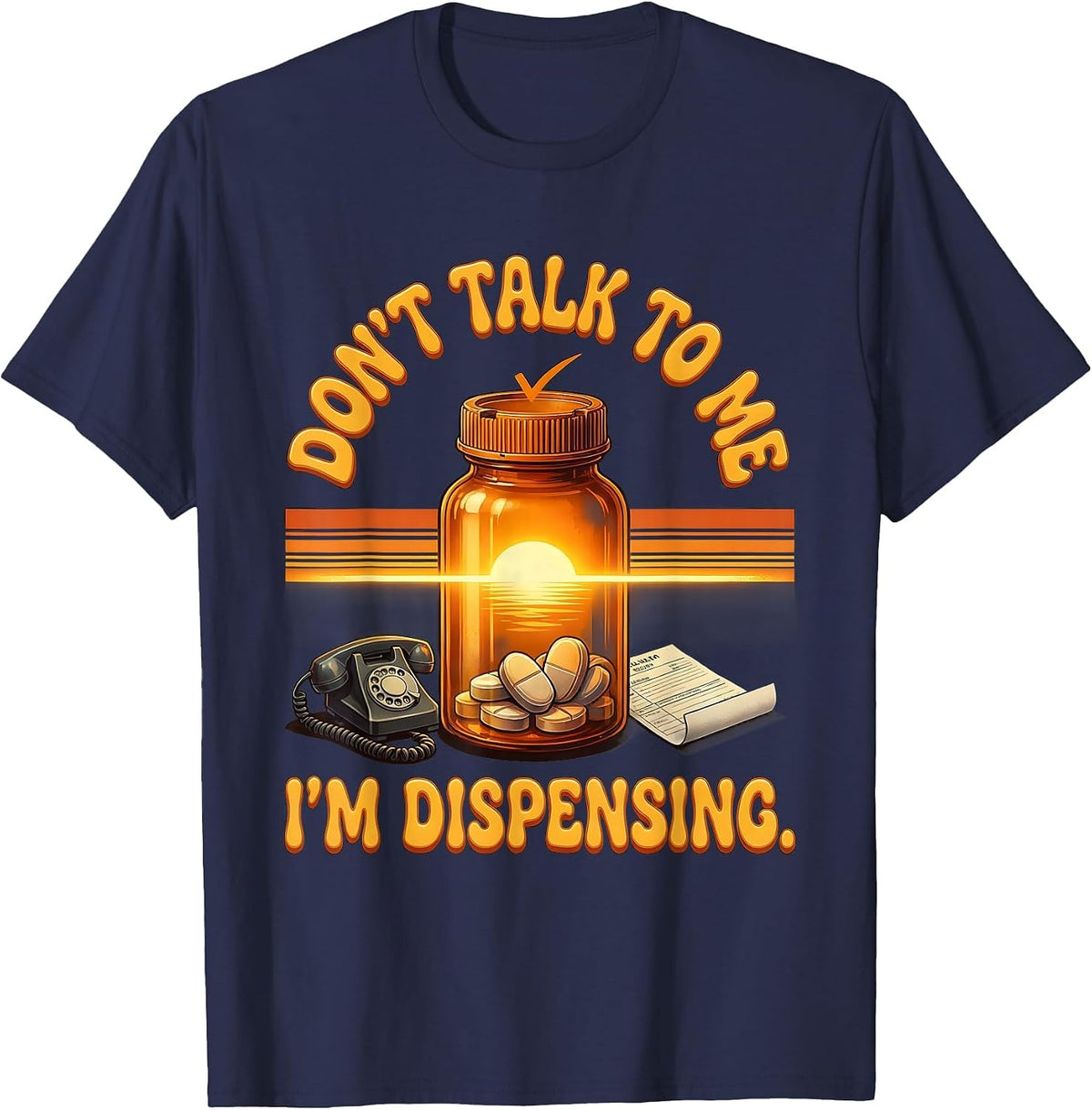 Don't Talk To Me I'm Dispensing Funny Pharmacy Tech T-Shirt - Navy Blue
