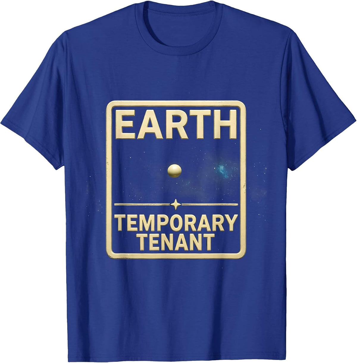 Earth Temporary Tenant Funny Astronomy Space Science Fan T-Shirt - Royal Blue