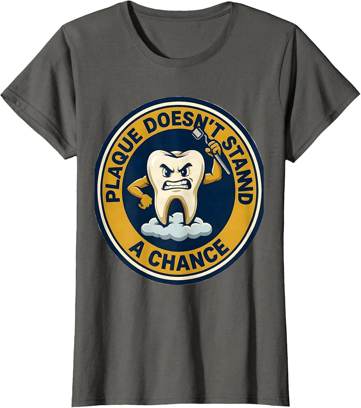 Women's Plaque Doesn't Stand A Chance Funny Dental Hygienist Humor T-Shirt - Asphalt Grey