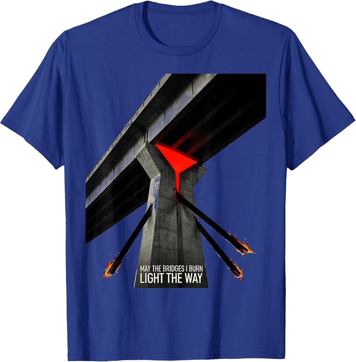 May The Bridges I Burn Light The Way Gothic Alt Humor T-Shirt - Royal Blue