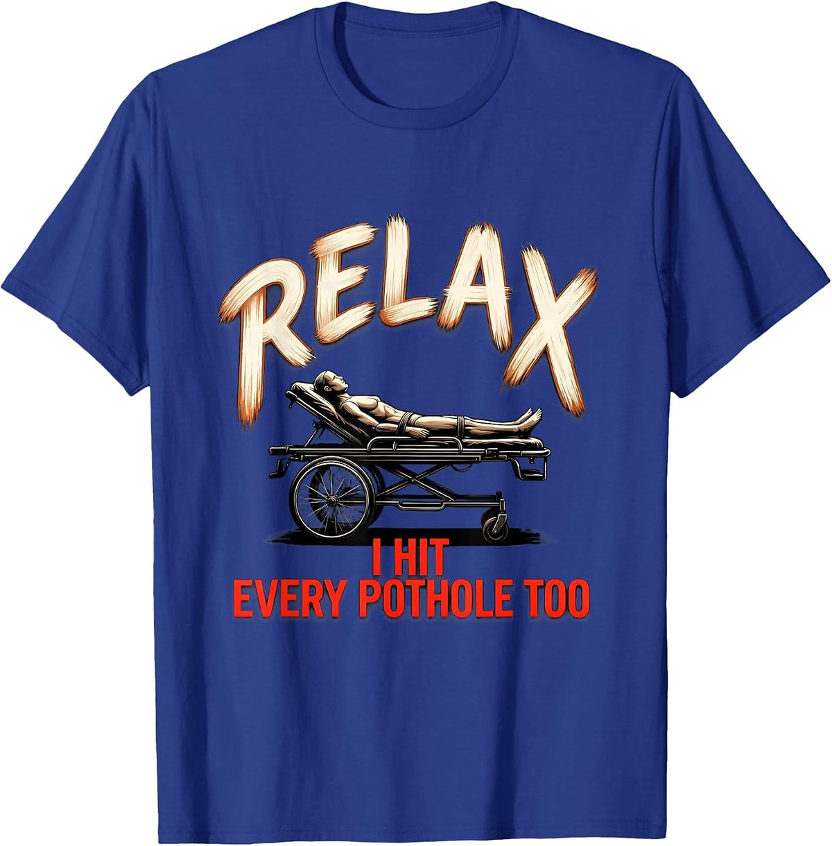 Men's Relax I Hit Every Pothole Too Funny EMT Paramedic EMS Gag T-Shirt - Royal Blue