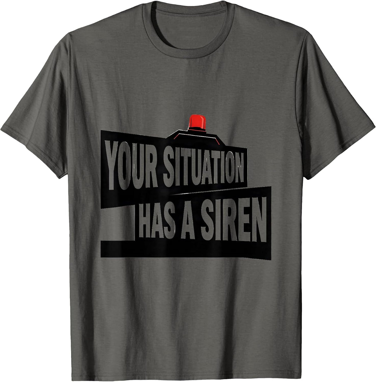 Your Situation Has A Siren Funny Paramedic EMT EMS Gift T-Shirt - Asphalt Grey