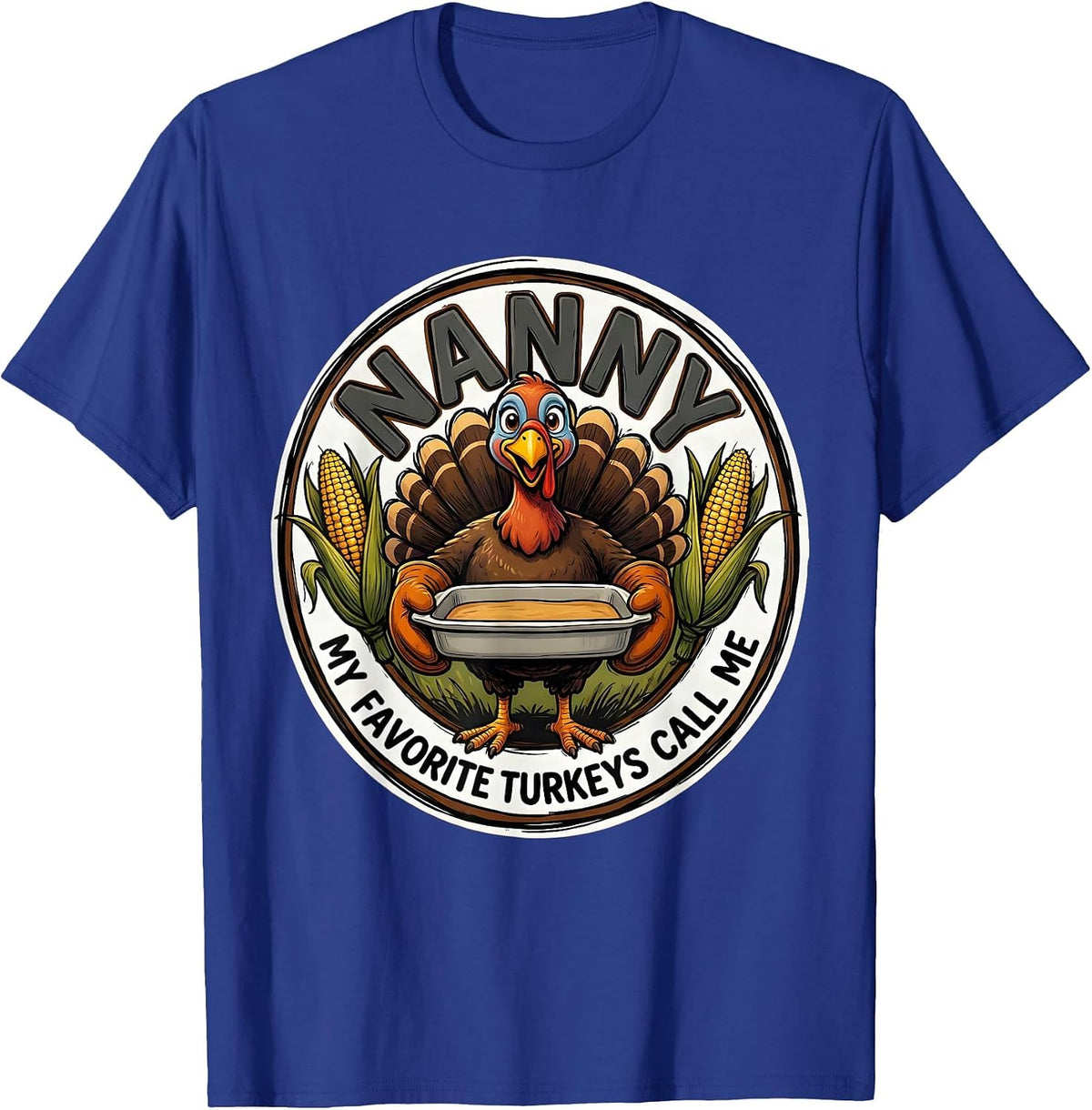 Men's My Favorite Turkeys Call Me Nanny Funny Thanksgiving Family T-Shirt - Royal Blue