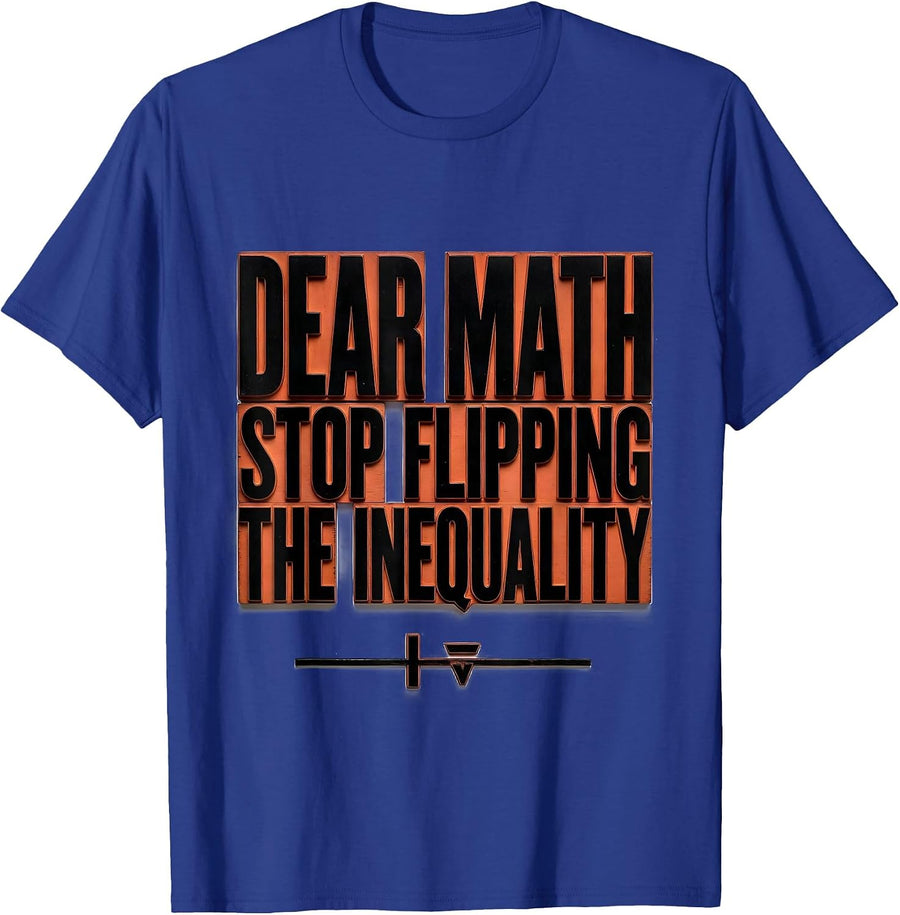 Dear Math, Stop Flipping The Inequality Math Teacher T-Shirt - Royal Blue
