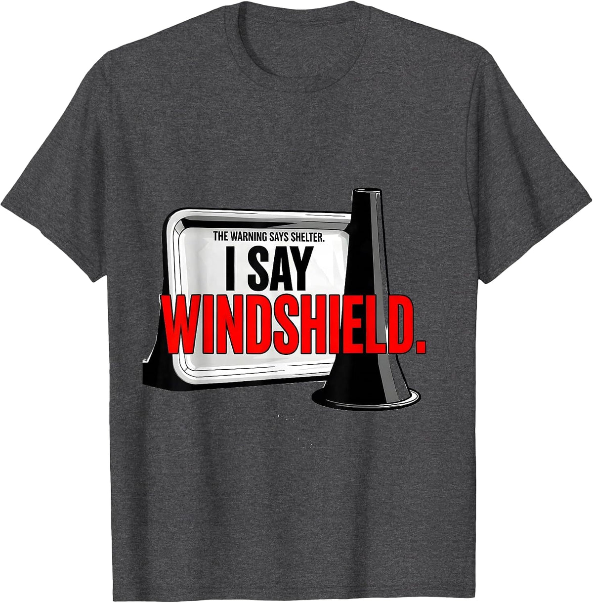 Men's The Warning Says Shelter. I Say Windshield Storm Chaser T-Shirt - Dark Heather Grey