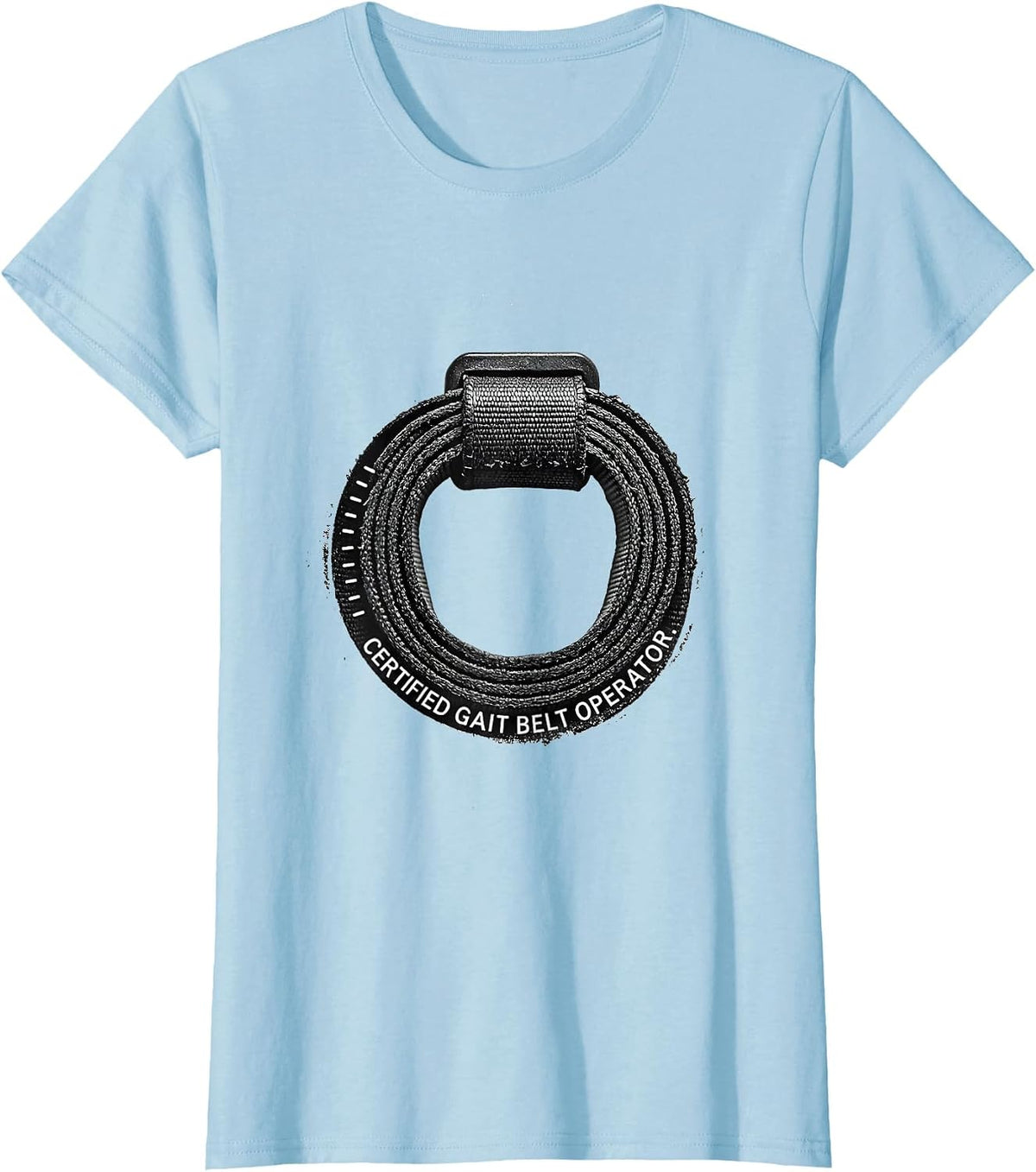 Certified Gait Belt Operator Physical Therapist Rehab Team T-Shirt - Baby Blue