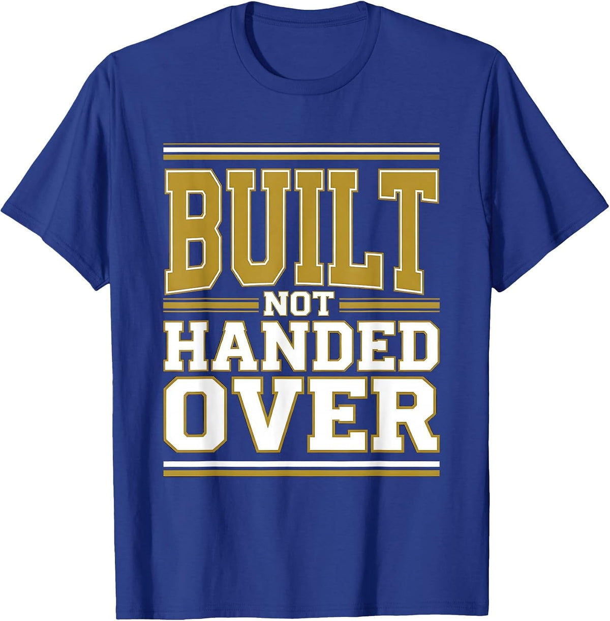 Built Not Handed Over Labor Day Worker Design T-Shirt - Royal Blue