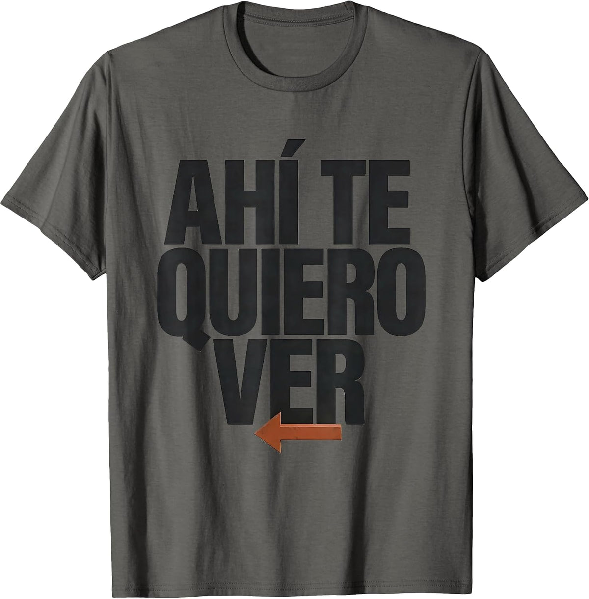 Ahí Te Quiero Ver Funny Latino Heritage Spanish Slang T-Shirt - Asphalt Grey
