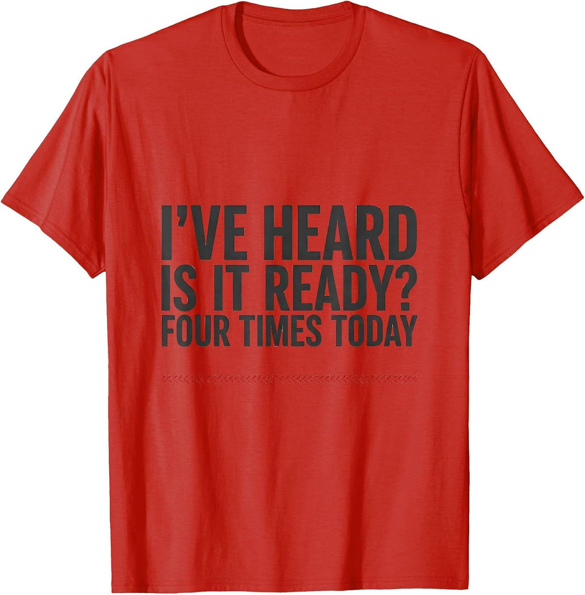 Men's I've Heard Is It Ready Four Times Today Funny Pharmacy T-Shirt - Red