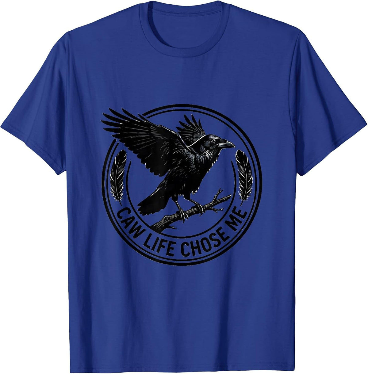 Caw Life Chose Me Crow Bird Lover Design T-Shirt - Royal Blue
