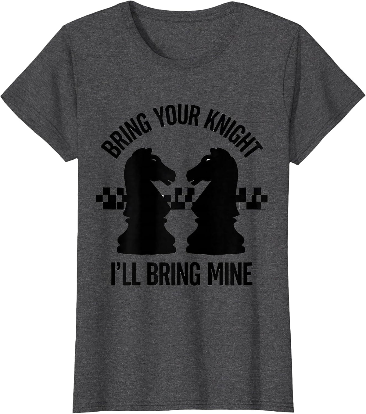 Women's Bring Your Knight I'll Bring Mine Funny Chess Player Gift T-Shirt - Dark Heather Grey