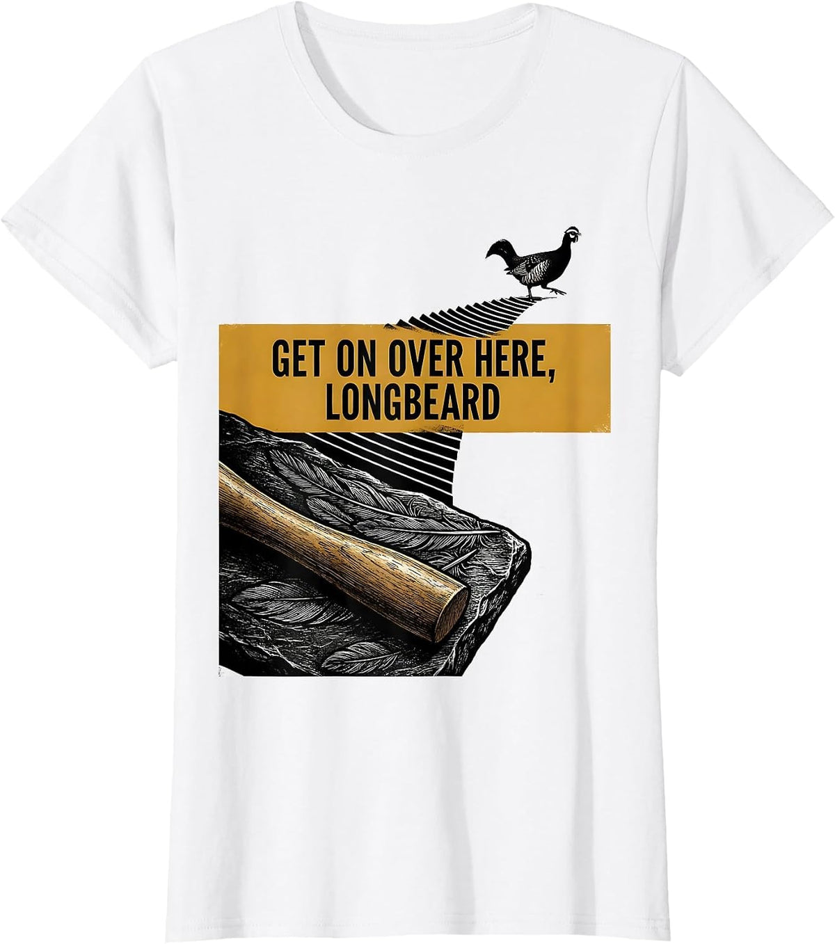Women's Get On Over Here Longbeard Funny Turkey Hunting Season Gift T-Shirt - White