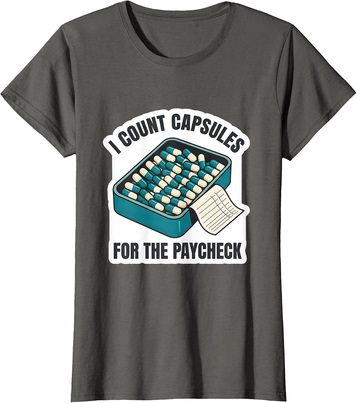 Women's I Count Capsules For The Paycheck Funny Pharmacy Tech Humor T-Shirt - Asphalt Grey