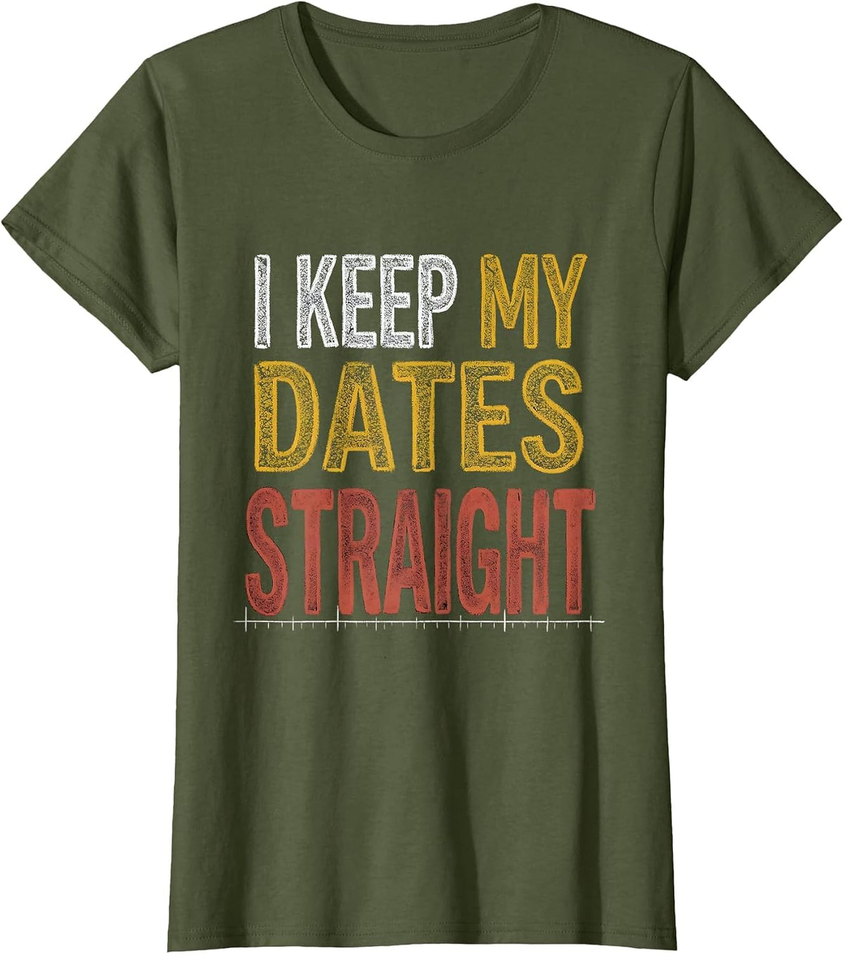 Women's I Keep My Dates Straight Funny History Teacher Back T-Shirt - Olive Green
