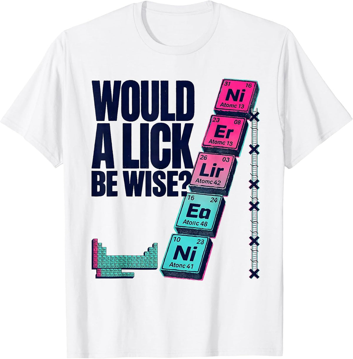 Men's Would A Lick Be Wise? Funny Periodic Table Chemistry Teacher T-Shirt - White