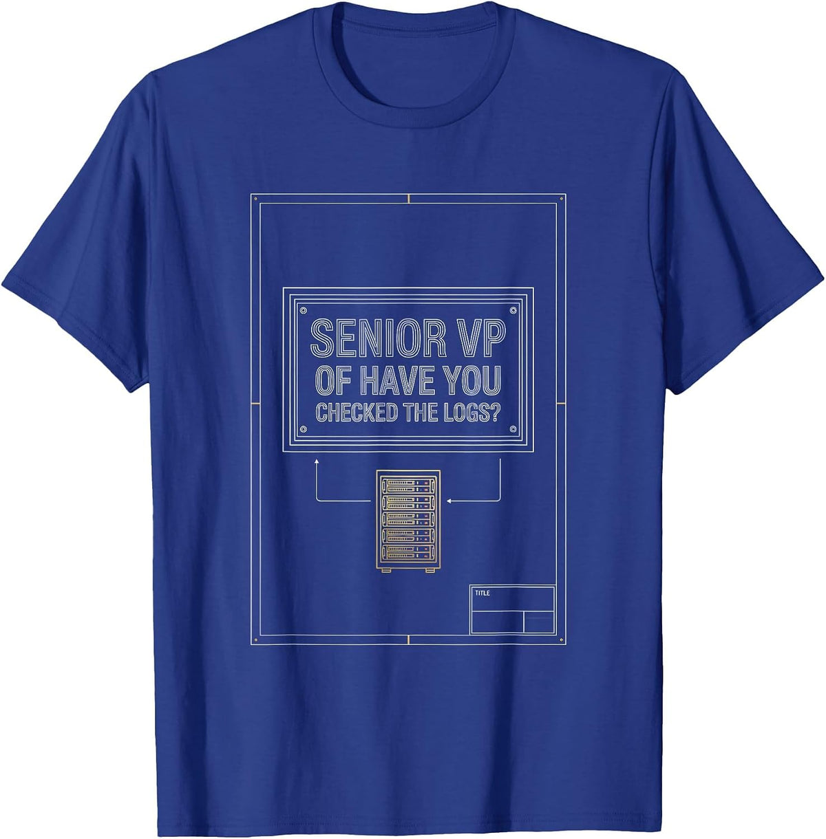 Senior VP Have You Checked The Logs? IT Engineer Tech Humor T-Shirt - Royal Blue
