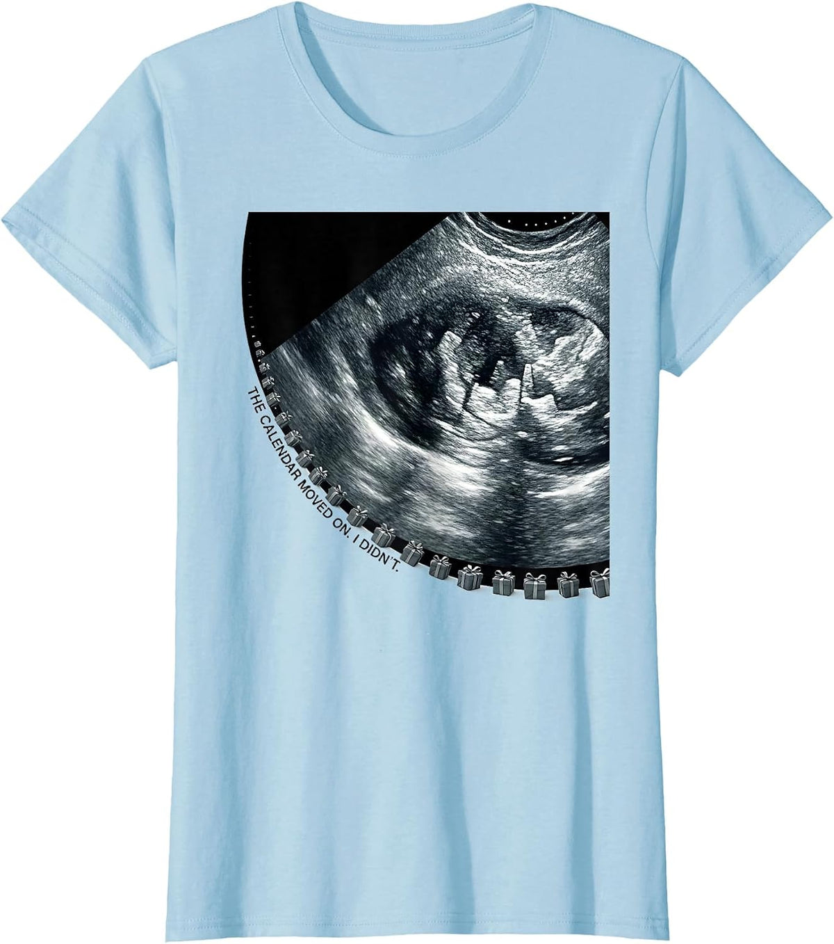 Women's The Calendar Moved On. I Didn't. Funny Sonographer T-Shirt - Baby Blue
