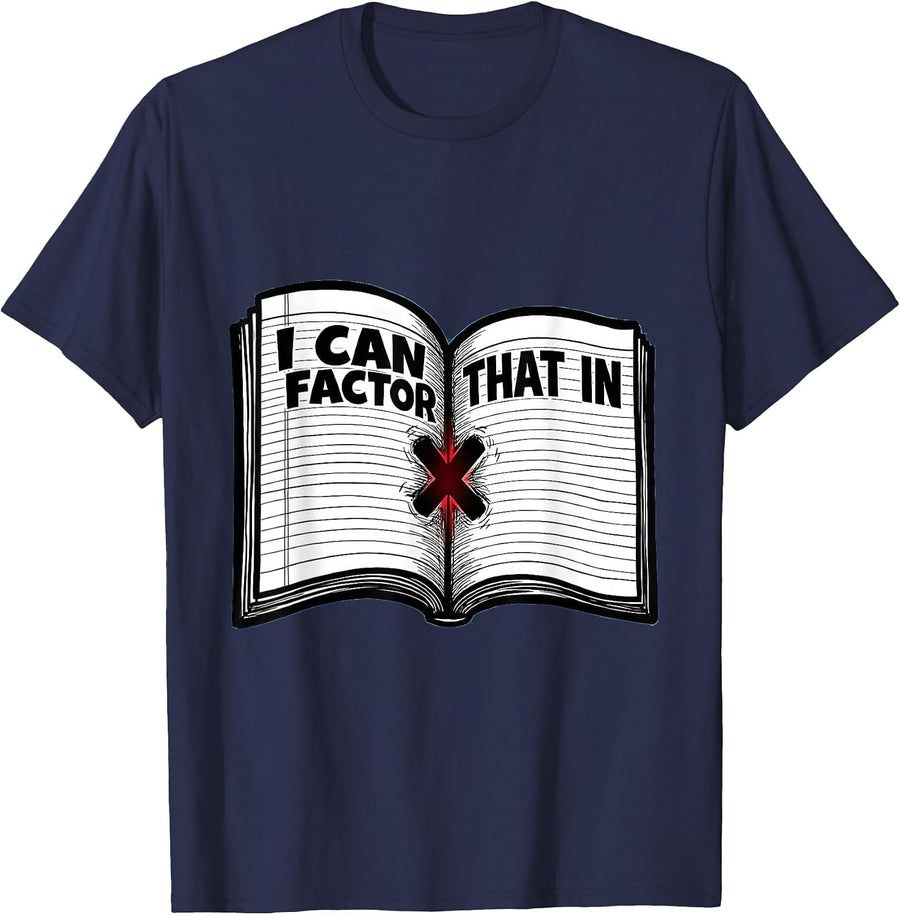 I Can Factor That In Funny Math Teacher Nerdy Pun Humor T-Shirt - Navy Blue