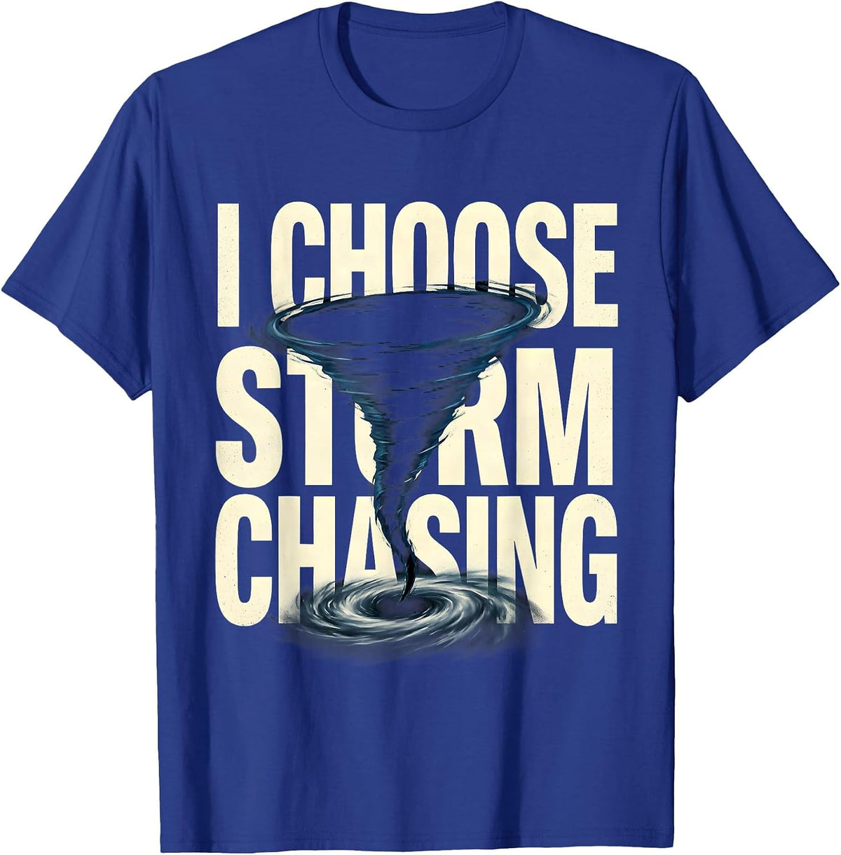 I Choose Storm Chasing Funny Tornado Chaser Meteorology T-Shirt - Royal Blue