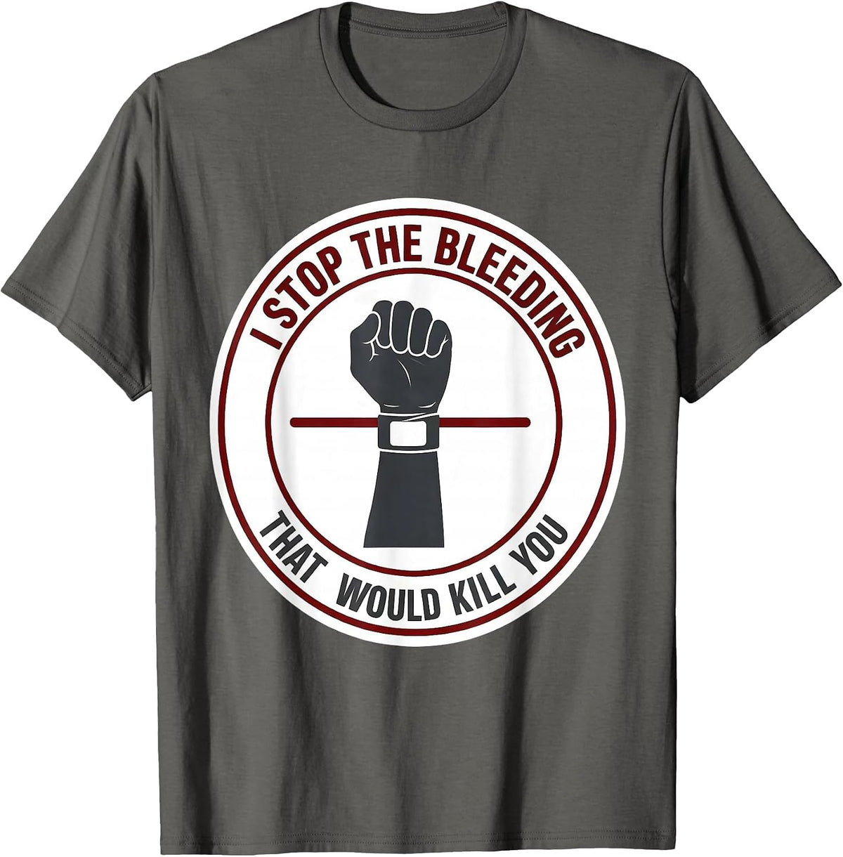 Men's I Stop The Bleeding That Would Kill You Funny EMT Paramedic T-Shirt - Asphalt Grey